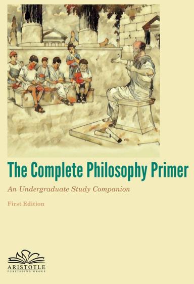 The Complete Philosophy Primer An Undergraduate Study Companion
